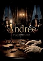 Andrée: La passion destructrice et les tourments d'une liaison interdite dans ce roman d'Oscar Méténier, explorant les bas fonds parisiens et les cercles de jeu. (French Edition) B0GY2YGMMH Book Cover
