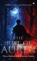THE RISE OF AUREX: WHERE SHADOWS RISE AND SECRETS AWAKEN B0GNB28W74 Book Cover