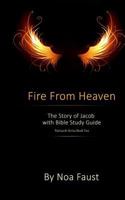 Fire From Heaven: The Story of Jacob with Bible Study Guide 1502397641 Book Cover