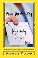 Your Rx for Joy: When Happiness Fades-Joy Always Remains 154696973X Book Cover