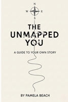 The Unmapped You: A Guide to Your Own Story B0FRB2YLJK Book Cover