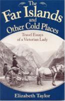 The Far Islands and Other Cold Places: Travel Essays of a Victorian Lady 1880654113 Book Cover