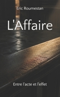 L'Affaire: Entre l'acte et l'effet (French Edition) B0H4KML6WG Book Cover