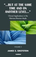 But at the Same Time and On Another Level: Volume 2: Clinical Applications in the Kleinian/Bionian Mode 1855757605 Book Cover