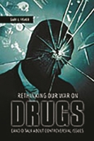 Rethinking Our War on Drugs: Candid Talk about Controversial Issues 0275990265 Book Cover