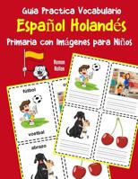 Guia Practica Vocabulario Español Holandés Primaria con Imágenes para Niños: Espanol Holandes vocabulario 200 palabras más usadas A1 A2 B1 B2 C1 C2 (Vocabulario español para niños) (Spanish Edition) 1070341592 Book Cover