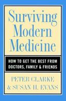 Surviving Modern Medicine: How to Get the Best from Doctors, Family, and Friends 081352556X Book Cover