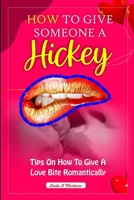 HOW TO GIVE SOMEONE A HICKEY: Tips on how to give a love bite romantically (Dirty talk series for adults) B0CPM4Q1KJ Book Cover