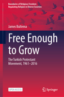 Free Enough to Grow: The Turkish Protestant Movement, 1961-2016 303210856X Book Cover