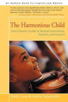 The Harmonious Child: Every Parent's Guide to Musical Instruments, Teachers, and Lessons 150403032X Book Cover