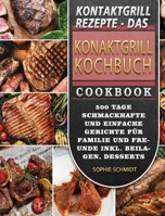 Kontaktgrill Rezepte - Das Konaktgrill Kochbuch: 500 Tage Schmackhafte und einfache Gerichte für Familie und Freunde inkl. Beilagen, Desserts und Snacks 1803670924 Book Cover