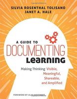 A Guide to Documenting Learning: Making Thinking Visible, Meaningful, Shareable, and Amplified 1506385575 Book Cover