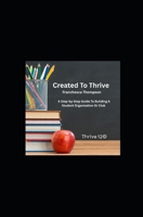 Created to Thrive: A Step-by-Step guide to Building a Student Organization or Club. B0BW2GFRHG Book Cover