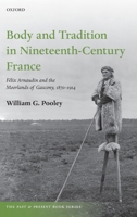 Body and Tradition in Nineteenth-Century France: Felix Arnaudin and the Moorlands of Gascony, 1870-1914 0198847505 Book Cover