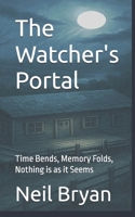 The Watcher's Portal: Time Bends, Memory Folds, Nothing is as it Seems 1723812277 Book Cover