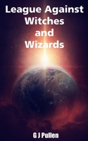 League Against Witches and Wizards: A Magical Urban Fantasy B096TRWSLG Book Cover