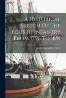 A Historical Sketch Of The Fourth Infantry From 1796 To 1891 101882944X Book Cover