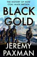 Black Gold: The History of How Coal Made Britain 0008128340 Book Cover