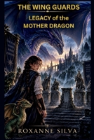 The Wing Guards: Legacy of the Mother Dragon B0HKPYW33X Book Cover