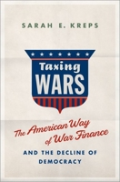 Taxing Wars: The American Way of War Finance and the Decline of Democracy 019086530X Book Cover