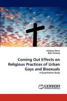 Coming Out Effects on Religious Practices of Urban Gays and Bisexuals: A Quantitative Study 3838366409 Book Cover