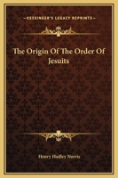 The Origin Of The Order Of Jesuits 1425300693 Book Cover