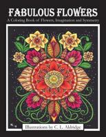 Fabulous Flowers: A Coloring Book of Flowers, Imagination and Symmetry 1730844472 Book Cover