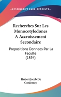 Recherches Sur Les Monocotyledones a Accroissement Secondaire: Propositions Donnees Par La Faculte (1894) 1148826130 Book Cover
