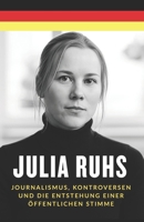 Julia Ruhs: Journalismus, Kontroversen und die Entstehung einer öffentlichen Stimme (German Edition) B0FNWRK4DM Book Cover