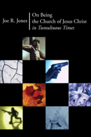 On Being the Church of Jesus Christ in Tumultuous Times 1597522767 Book Cover