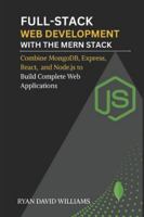 Full-Stack Web Development with the MERN Stack: Combine MongoDB, Express, React, and Node.js to Build Complete Web Applications (The Modern Developer Series) B0G4G1QB6J Book Cover