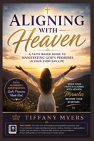 Aligning With Heaven: A Faith-Based Guide to Manifesting God's Promises in Your Everyday Life B0H6VC4KGR Book Cover