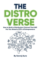 The DistroVerse: How to Build a Distribution Channel That Will Put You Ahead of 99% of Entrepreneurs B0CHL4DQV6 Book Cover