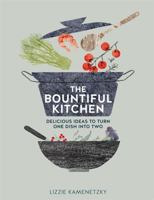 The Bountiful Kitchen: Delicious Ideas to Turn One Dish into Two 0857833596 Book Cover