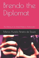 Brendo the Diplomat: The History of an United Nations Ambassador B092PG43QC Book Cover