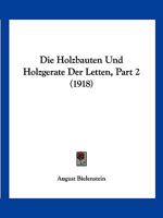 Die Holzbauten Und Holzgerate Der Letten, Part 2 (1918) 1166802760 Book Cover