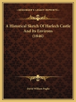 A Historical Sketch Of Harlech Castle And Its Environs 1165301245 Book Cover