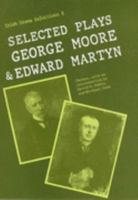 Selected Plays, George Moore and Edward Martyn (Irish Dramatic Selections, 8) 0813208238 Book Cover