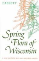 Spring Flora of Wisconsin: A Manual of Plants Growing without Cultivation and Flowering Before June 15 0299067548 Book Cover