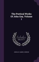 The Poetical Works Of John Gay; Volume 1 1355648610 Book Cover