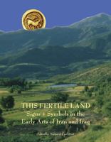 This Fertile Land: Signs and Symbols in the Early Arts of Iran and Iraq 0974187321 Book Cover