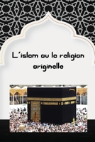 L'islam ou la religion originelle 1805456342 Book Cover
