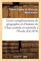 Cours Compla(c)Mentaire de Ga(c)Ographie Et D'Histoire de L'Asie Centrale Et Orientale A L'A0/00cole: Spa(c)Ciale Des Langues Orientales Vivantes 2012474063 Book Cover