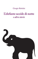 L'Elefante Uccide di Notte: e altre storie B089M1KMMC Book Cover