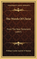 The Words Of Christ: From The New Testament 1165666502 Book Cover