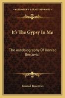 It's The Gypsy In Me: The Autobiography Of Konrad Bercovici 1017479534 Book Cover