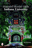 Haunted Hoosier Halls: Indiana University: Indiana University 076433574X Book Cover