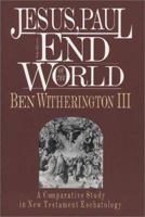 Jesus, Paul and the End of the World: A Comparative Study in New Testament Eschatology 083081759X Book Cover