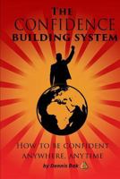 The Confidence Building System: How to Be Confident Anywhere, Anytime 1791831699 Book Cover