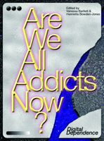 Are We All Addicts Now?: Digital Dependence 1786940817 Book Cover